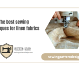 The best sewing techniques for linen fabrics